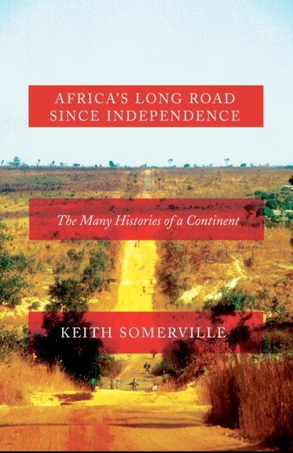 Africa's Long Road Since Independence : The Many Histories of a Continent, Hardback Book