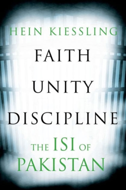 Faith, Unity, Discipline : The Inter-Service-Intelligence (ISI) of Pakistan, Hardback Book