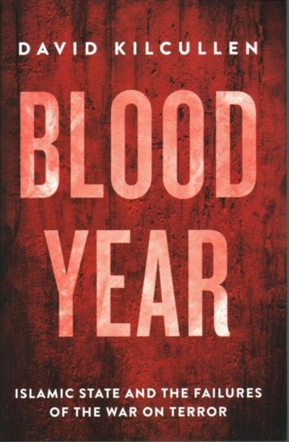 Blood Year : Islamic State and the Failures of the War on Terror, Paperback / softback Book