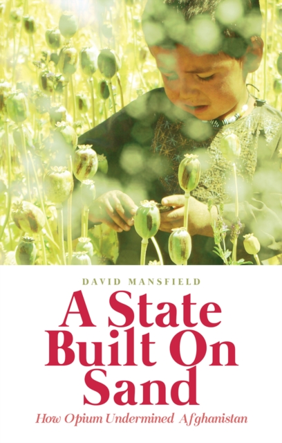 A State Built on Sand : How Opium Undermined Afghanistan, Paperback / softback Book