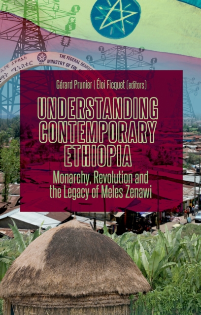 Understanding Contemporary Ethiopia : Monarchy, Revolution and the Legacy of Meles Zenawi, PDF eBook