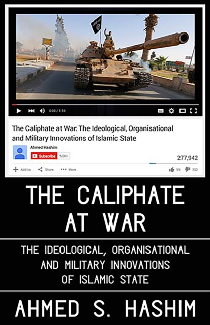 The Caliphate at War : The Ideological, Organisational and Military Innovations of Islamic State, Hardback Book