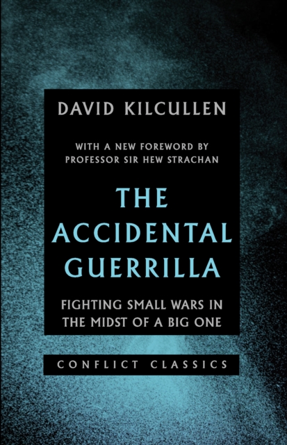 The Accidental Guerrilla : Fighting Small Wars in the Midst of a Big One, Paperback / softback Book