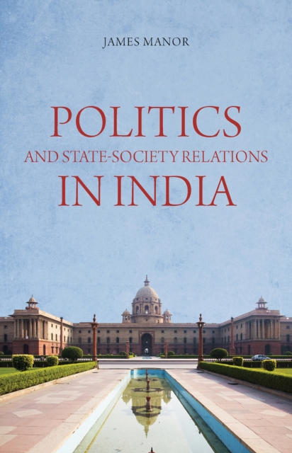 Politics and State-Society Relations in India, Paperback / softback Book