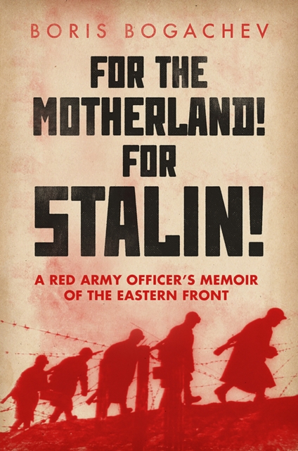 For the Motherland! for Stalin! : A Red Army Officer's Memoir of the Eastern Front, Hardback Book