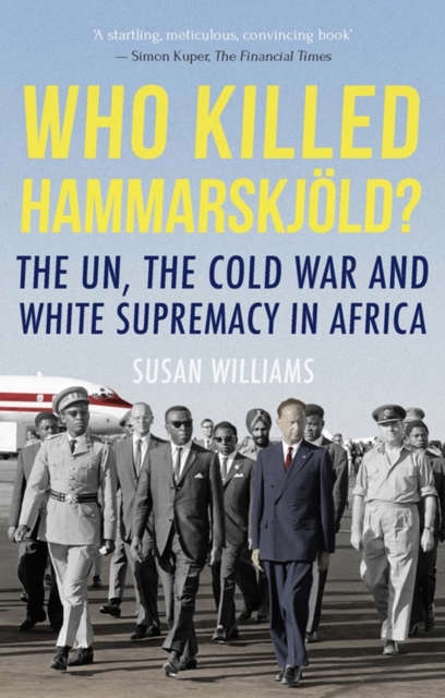 Who Killed Hammarskjold? : The UN, the Cold War and White Supremacy in Africa, Paperback / softback Book