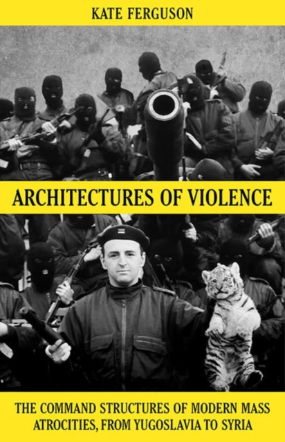 Architectures of Violence : The Command Structures of Modern Mass Atrocities, Hardback Book