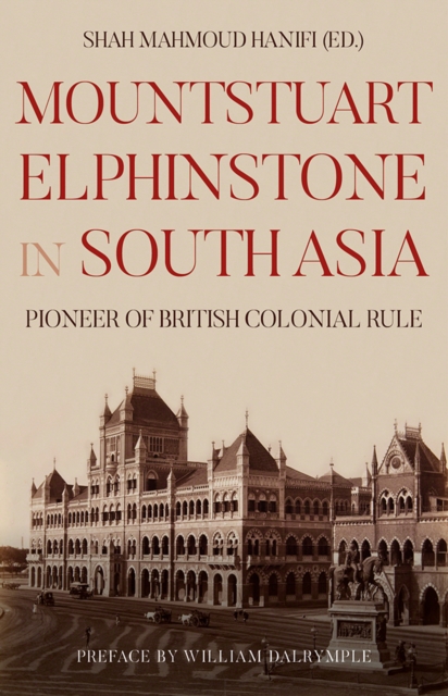 Mountstuart Elphinstone in South Asia : Pioneer of British Colonial Rule, Hardback Book