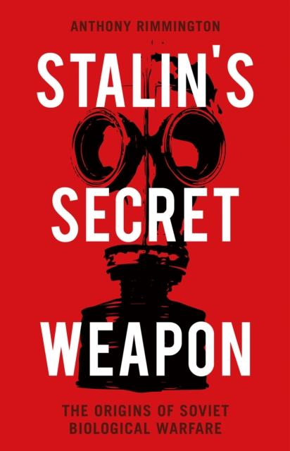 Stalin's Secret Weapon : The Origins of Soviet Biological Warfare, Hardback Book