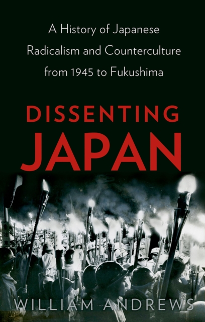 Dissenting Japan : A History of Japanese Radicalism and Counterculture from 1945 to Fukushima, EPUB eBook