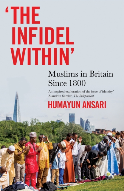 The Infidel Within : Muslims in Britain since 1800, Paperback / softback Book