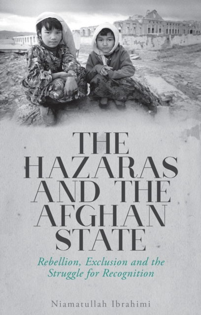 The Hazaras and the Afghan State : Rebellion, Exclusion and the Struggle for Recognition, PDF eBook