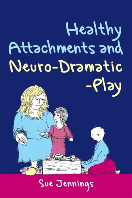 Healthy Attachments and Neuro-Dramatic-Play, Paperback / softback Book