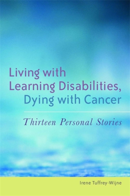 Living with Learning Disabilities, Dying with Cancer : Thirteen Personal Stories, Paperback / softback Book