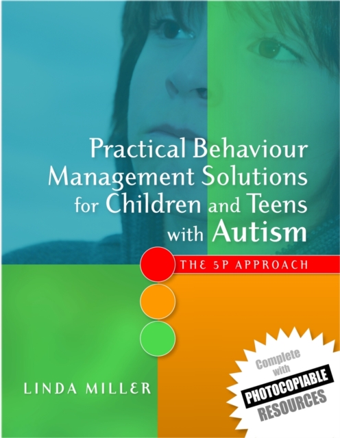 Practical Behaviour Management Solutions for Children and Teens with Autism : The 5p Approach, Paperback / softback Book