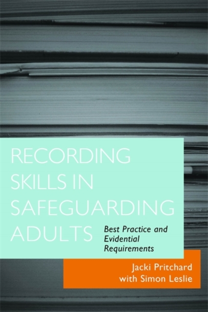 Recording Skills in Safeguarding Adults : Best Practice and Evidential Requirements, Paperback / softback Book