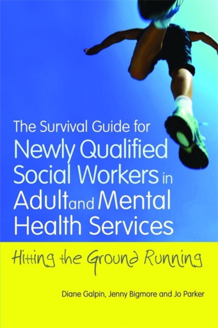 The Survival Guide for Newly Qualified Social Workers in Adult and Mental Health Services : Hitting the Ground Running, Paperback / softback Book