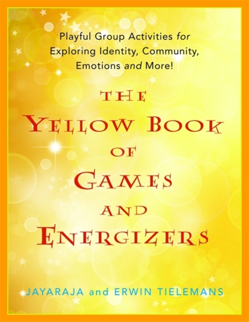 The Yellow Book of Games and Energizers : Playful Group Activities for Exploring Identity, Community, Emotions and More!, Paperback / softback Book