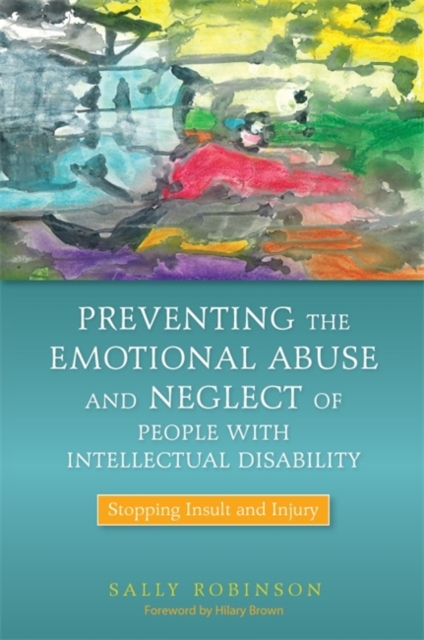 Preventing the Emotional Abuse and Neglect of People with Intellectual Disability : Stopping Insult and Injury, Paperback / softback Book