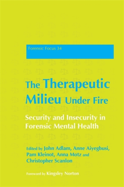 The Therapeutic Milieu Under Fire : Security and Insecurity in Forensic Mental Health, Paperback / softback Book