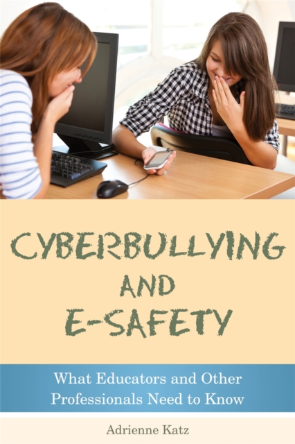 Cyberbullying and E-safety : What Educators and Other Professionals Need to Know, Paperback / softback Book