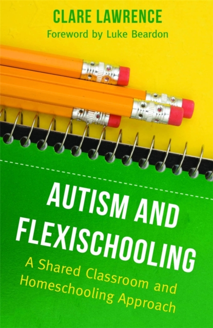 Autism and Flexischooling : A Shared Classroom and Homeschooling Approach, Paperback / softback Book