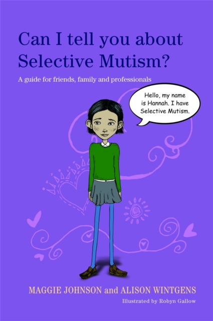 Can I tell you about Selective Mutism? : A Guide for Friends, Family and Professionals, Paperback / softback Book