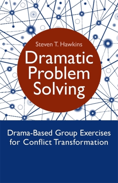 Dramatic Problem Solving : Drama-Based Group Exercises for Conflict Transformation, Paperback / softback Book