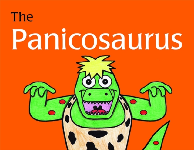 The Panicosaurus : Managing Anxiety in Children Including Those with Asperger Syndrome, Hardback Book