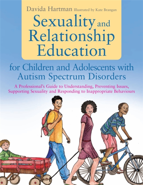 Sexuality and Relationship Education for Children and Adolescents with Autism Spectrum Disorders : A Professional's Guide to Understanding, Preventing Issues, Supporting Sexuality and Responding to In, Paperback / softback Book
