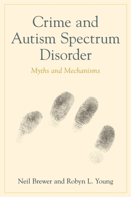 Crime and Autism Spectrum Disorder : Myths and Mechanisms, Paperback / softback Book