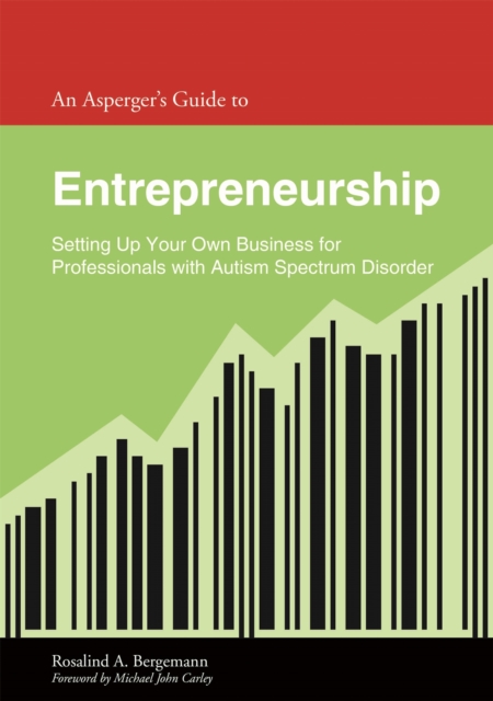 An Asperger's Guide to Entrepreneurship : Setting Up Your Own Business for Professionals with Autism Spectrum Disorder, Paperback / softback Book
