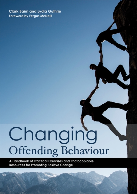 Changing Offending Behaviour : A Handbook of Practical Exercises and Photocopiable Resources for Promoting Positive Change, Paperback / softback Book