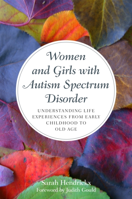Women and Girls with Autism Spectrum Disorder : Understanding Life Experiences from Early Childhood to Old Age, Paperback / softback Book