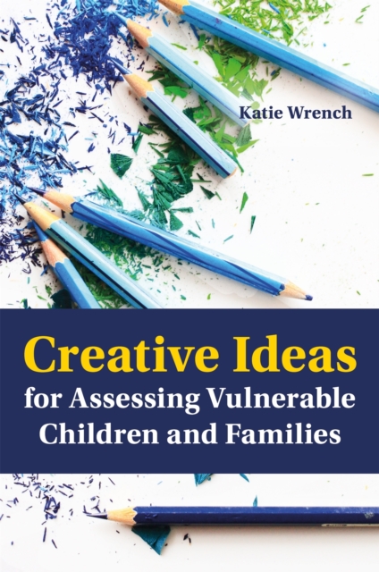 Creative Ideas for Assessing Vulnerable Children and Families, Paperback / softback Book