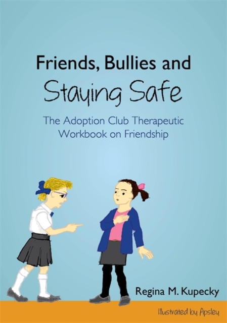 Friends, Bullies and Staying Safe : The Adoption Club Therapeutic Workbook on Friendship, Paperback / softback Book