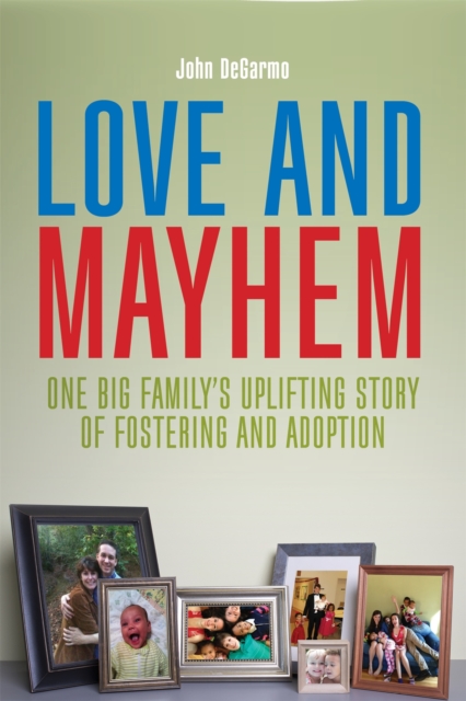 Love and Mayhem : One Big Family's Uplifting Story of Fostering and Adoption, Paperback / softback Book