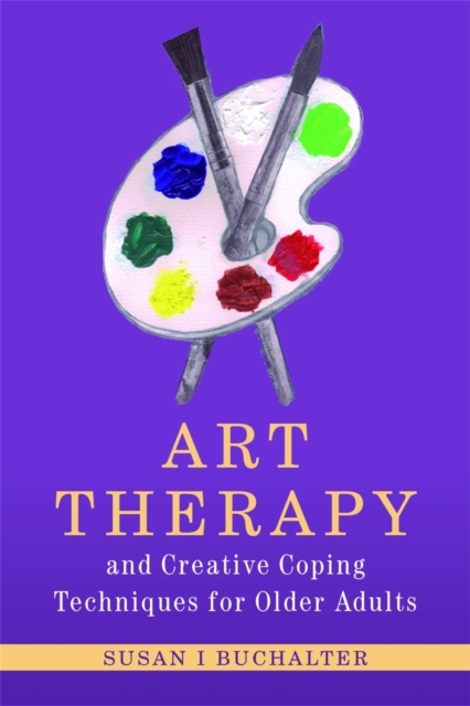 Art Therapy and Creative Coping Techniques for Older Adults, Paperback / softback Book