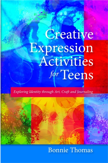Creative Expression Activities for Teens : Exploring Identity Through Art, Craft and Journaling, Paperback / softback Book
