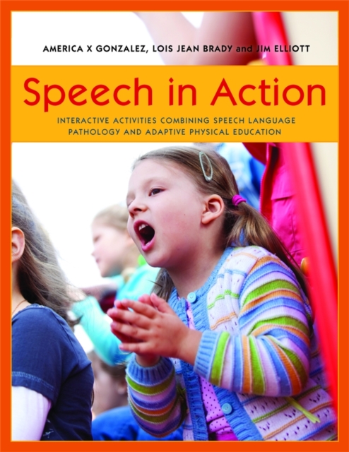 Speech in Action : Interactive Activities Combining Speech Language Pathology and Adaptive Physical Education, Paperback / softback Book