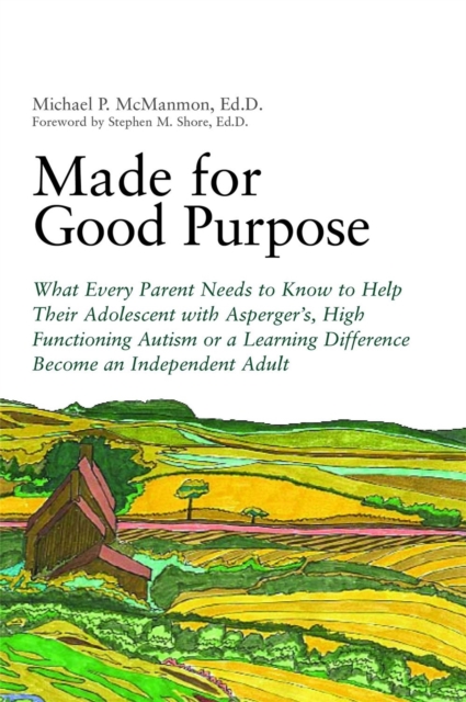 Made for Good Purpose : What Every Parent Needs to Know to Help Their Adolescent with Asperger's, High Functioning Autism or a Learning Difference Become an Independent Adult, Paperback / softback Book