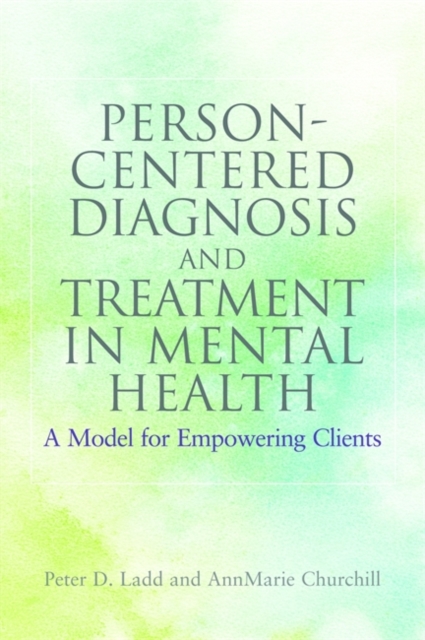 Person-Centered Diagnosis and Treatment in Mental Health : A Model for Empowering Clients, Paperback / softback Book