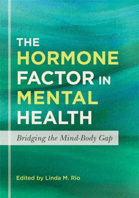 The Hormone Factor in Mental Health : Bridging the Mind-Body Gap, Paperback / softback Book