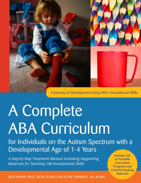A Complete ABA Curriculum for Individuals on the Autism Spectrum with a Developmental Age of 1-4 Years : A Step-by-Step Treatment Manual Including Supporting Materials for Teaching 140 Foundational Sk, Paperback Book