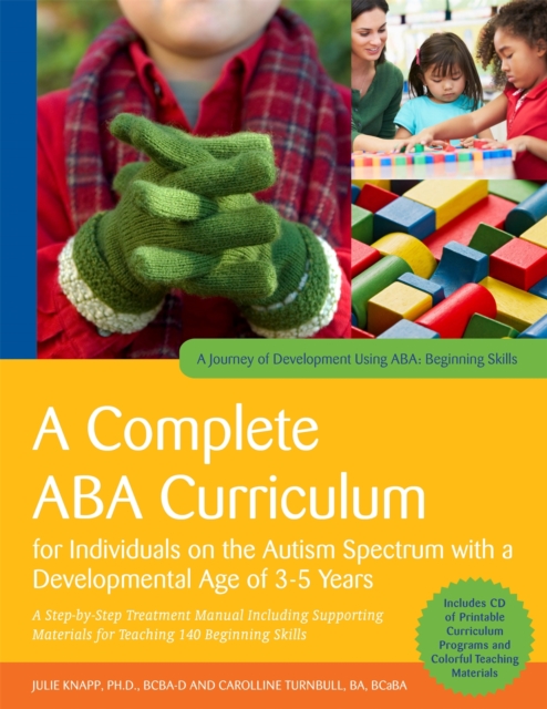 A Complete ABA Curriculum for Individuals on the Autism Spectrum with a Developmental Age of 3-5 Years : A Step-by-Step Treatment Manual Including Supporting Materials for Teaching 140 Beginning Skill, Paperback Book