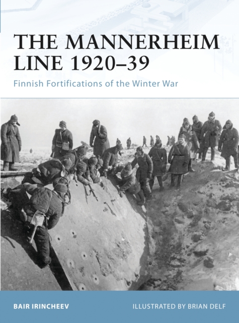 The Mannerheim Line 1920–39 : Finnish Fortifications of the Winter War, PDF eBook