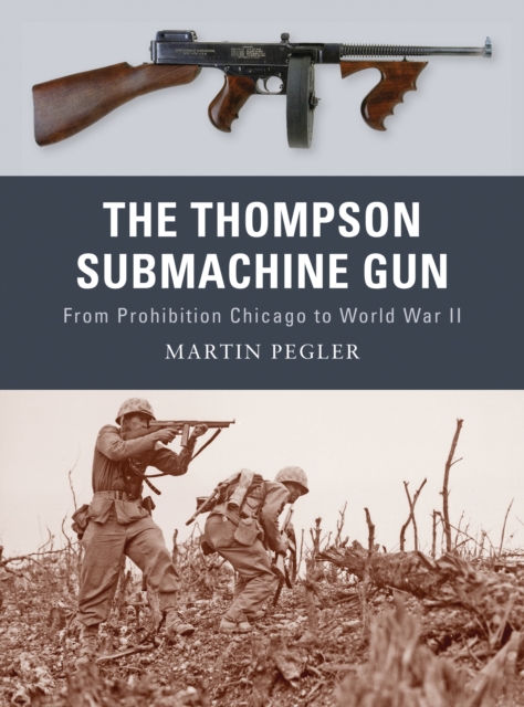 The Thompson Submachine Gun : From Prohibition Chicago to World War II, Paperback / softback Book