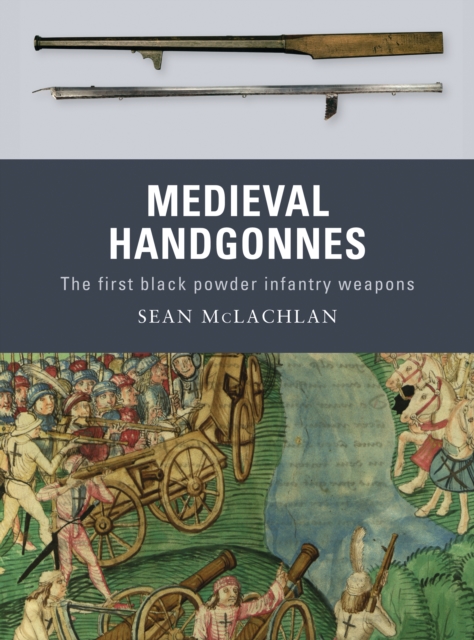 Medieval Handgonnes : The First Black Powder Infantry Weapons, Paperback / softback Book