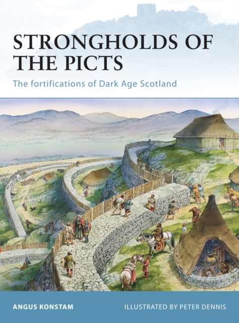 Strongholds of the Picts : The Fortifications of Dark Age Scotland, PDF eBook