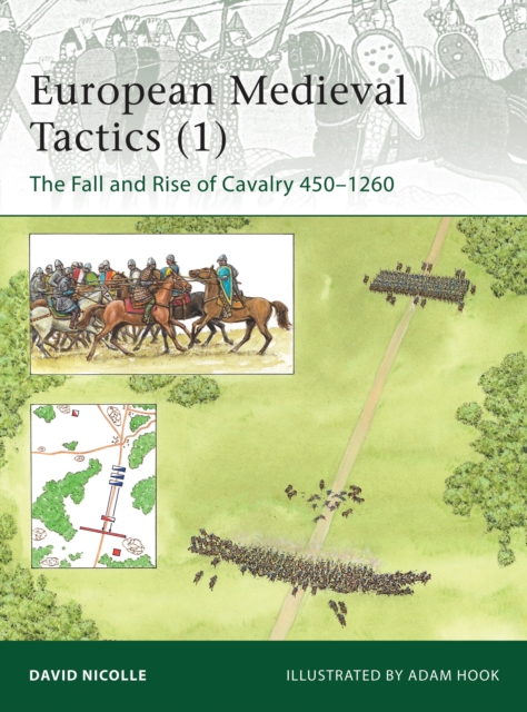 European Medieval Tactics (1) : The Fall and Rise of Cavalry 450-1260, Paperback / softback Book